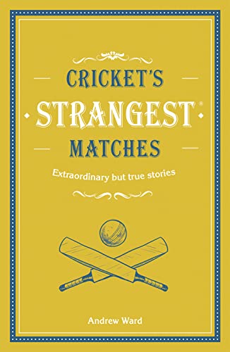 9781911622017: Cricket's Strangest Matches: Extraordinary But True Stories from Over a Century of Cricket (Strangest series)