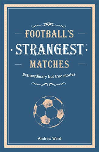 Imagen de archivo de Footballs Strangest Matches: Extraordinary but true stories from over a century of football a la venta por WorldofBooks