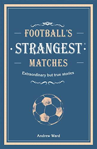 Stock image for Footballs Strangest Matches: Extraordinary but true stories from over a century of football for sale by WorldofBooks