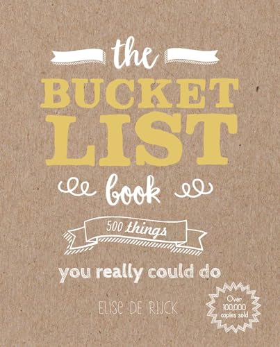 The Bucket List Book: 500 Things You Really Should Do - Elise de Rijck