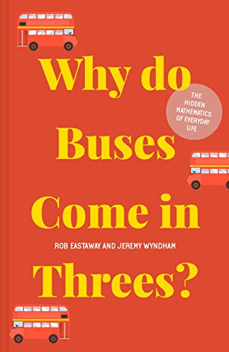 9781911622277: Why do Buses Come in Threes?: The hidden mathematics of everyday life