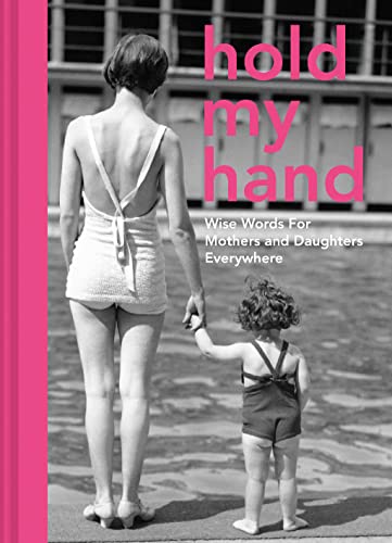 Beispielbild fr Hold My Hand: Wise words for mothers and daughters everywhere zum Verkauf von WorldofBooks