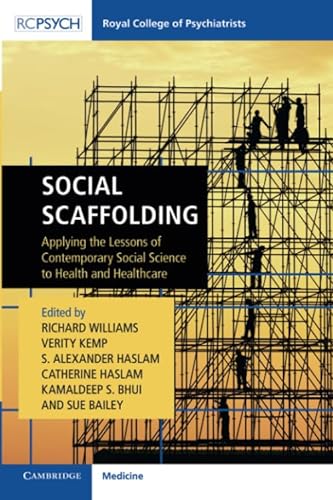 Stock image for Social Scaffolding: Applying the Lessons of Contemporary Social Science to Health and Healthcare (Royal College of Psychiatrists) for sale by GF Books, Inc.