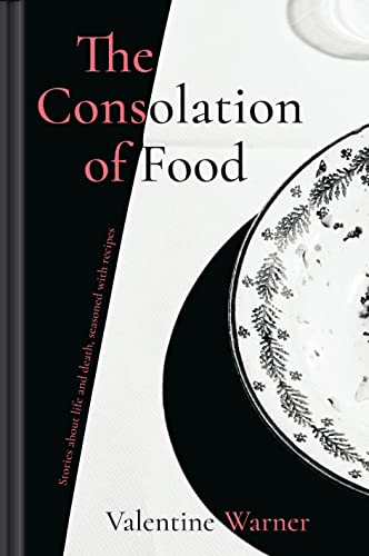 Beispielbild fr The Consolation of Food: Stories about life and death, seasoned with recipes zum Verkauf von WorldofBooks