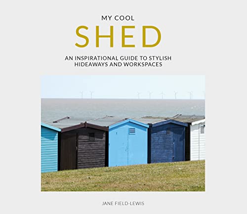 9781911624172: My Cool Shed: an inspirational guide to stylish hideaways and workspaces