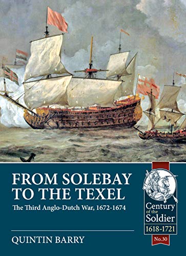 9781911628033: From Solebay to the Texel: The Third Anglo-Dutch War, 1672-1674: 30 (Century of the Soldier)