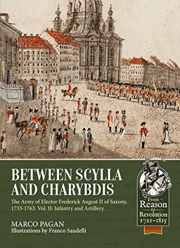 9781911628088: Between Scylla and Charybdis: The Army of Elector Frederick August II of Saxony, 1733-1763, Infantry and Artillery