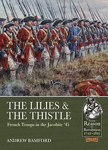 Beispielbild fr The Lilies & The Thistle: French Troops in the Jacobite '45': 24 (From Reason to Revolution) zum Verkauf von WorldofBooks