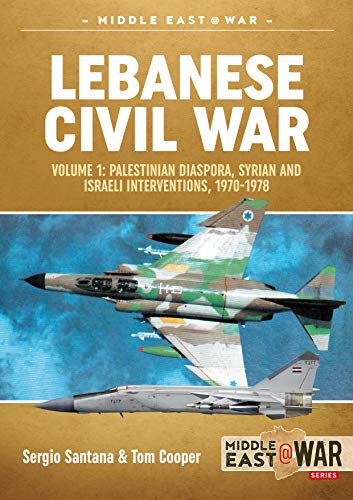 9781911628200: Lebanese Civil War: Volume 1: Palestinian Diaspora, Syrian and Israeli Interventions, 1970-1978 (Middle East@War)