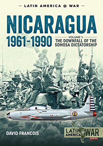 9781911628217: Nicaragua, 1961-1990: Volume 1: the Downfall of the Somosa Dictatorship (Latin America@War)