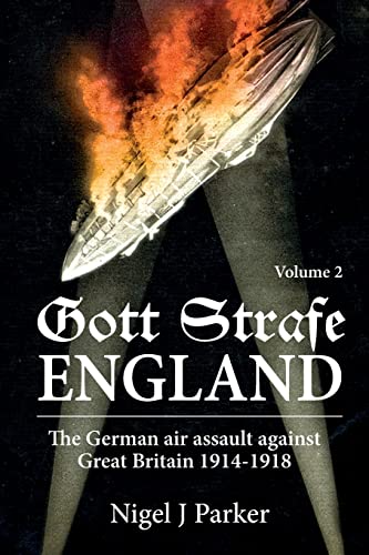 Imagen de archivo de Gott Strafe England. Volume 2: The German Air Assault against Great Britain 1914"1918 a la venta por Books From California
