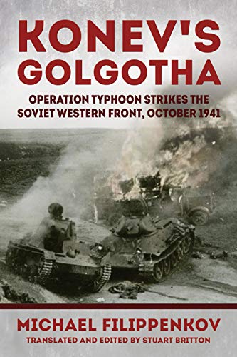 Beispielbild fr Konev's Golgotha: Operation Typhoon Strikes the Soviet Western Front, October 1941 zum Verkauf von WorldofBooks