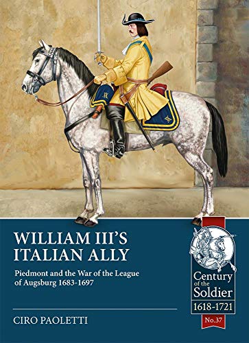Beispielbild fr William III's Italian Ally: Piedmont and the War of the League of Augsburg 1683-1697: 37 (Century of the Soldier) zum Verkauf von AwesomeBooks