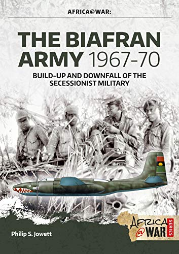 Imagen de archivo de The Biafran Army 1967-70: Build-up and Downfall of the Secessionist Military (Africa@War) a la venta por WorldofBooks