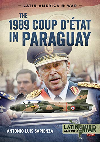 Stock image for The 1989 Coup d'Ã tÃ¡t in Paraguay: The end of a long dictatorship, 1954-1989 (Latin America@War) for sale by Monster Bookshop