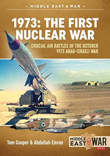 9781911628712: 1973: The First Nuclear War: Crucial Air Battles of the October 1973 Arab-Israeli War