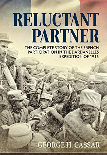 Beispielbild fr Reluctant Partner: The Complete Story of the French Participation in the Dardanelles Expedition of 1915 zum Verkauf von Ammareal