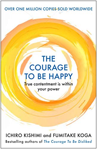 Stock image for The Courage to be Happy: True Contentment Is In Your Power for sale by Majestic Books