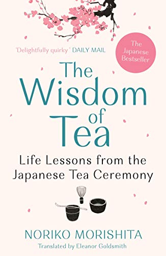 Beispielbild fr The Wisdom of Tea : Life Lessons from the Japanese Tea Ceremony zum Verkauf von Smartbuy