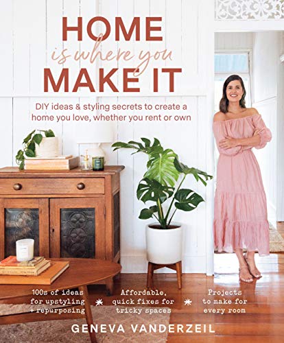 Stock image for Home Is Where You Make It: DIY ideas and styling secrets to create a home you love - whether you rent or own for sale by WorldofBooks
