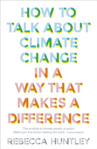 9781911632764: How to Talk About Climate Change in a Way That Makes a Difference