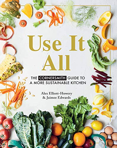 Stock image for Use It All: The Cornersmith guide to a more sustainable kitchen: The Cornersmith Guide to Your Sustainable Home Kitchen for sale by Monster Bookshop