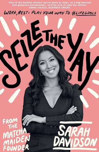 Stock image for Seize the Yay : Work, Rest and Play Your Way to #lifegoals, from the Matcha Maiden Founder Sarah Davidson for sale by Better World Books