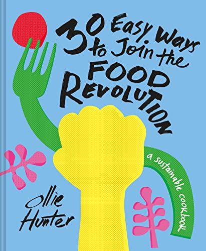 Beispielbild fr 30 Ways to Join the Food Revolution : A Sustainable Cookbook zum Verkauf von Better World Books