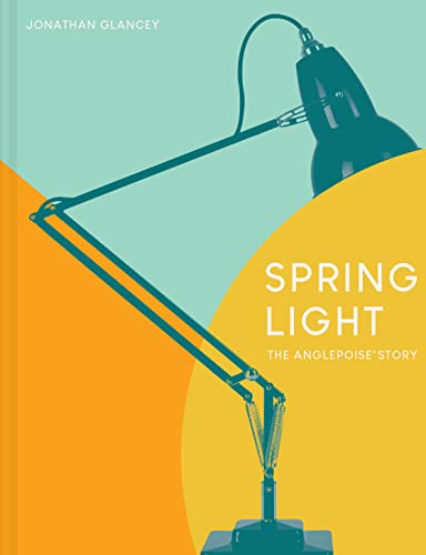 Stock image for Spring Light: The Anglepoise� Story for sale by Housing Works Online Bookstore