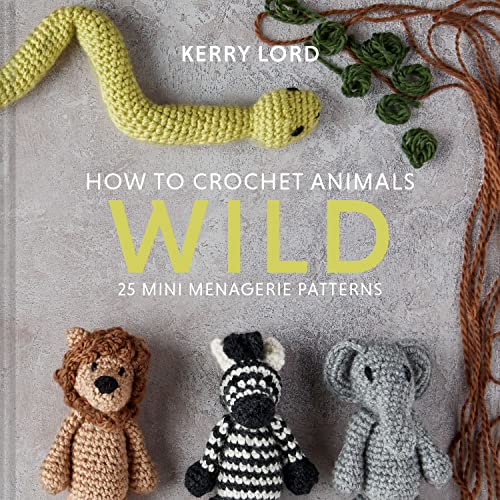 9781911641773: How to Crochet Animals: Wild: 25 mini menagerie patterns
