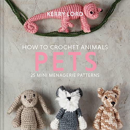 9781911641810: How to Crochet Animals: Pets: 25 mini menagerie patterns