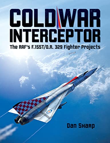 Beispielbild fr Cold War Interceptor: The RAF's F.155T/O.R. 329 Fighter Projects zum Verkauf von WorldofBooks