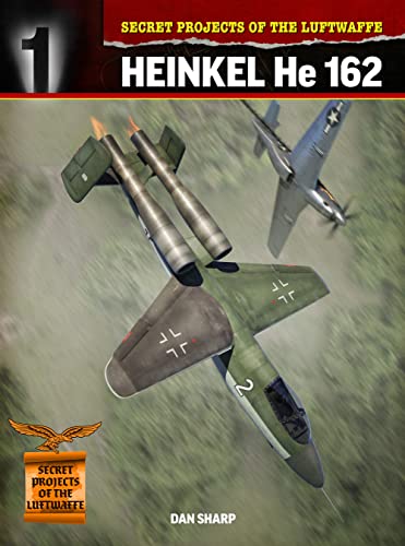 9781911658245: Secret Projects of the Luftwaffe: Heinkel HE 162 (Secret Projects of the Luftwaffe Close Up)