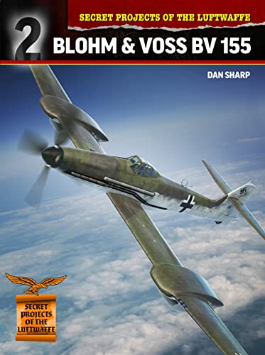 Stock image for Secret Projects of the Luftwaffe: Blohm & Voss BV 155 (Secret Projects of the Luftwaffe Close Up) for sale by SecondSale