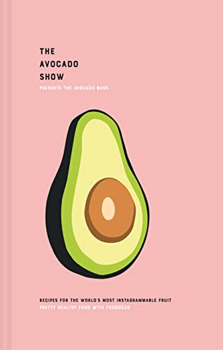 9781911663133: The Avocado Show: Recipes for the world's most Instagrammable fruit