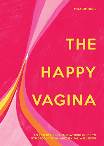 Imagen de archivo de The Happy Vagina: The ultimate guide to women  s health; de-stigmatising the vagina from feminism and sex to contraception and beyond a la venta por BooksRun