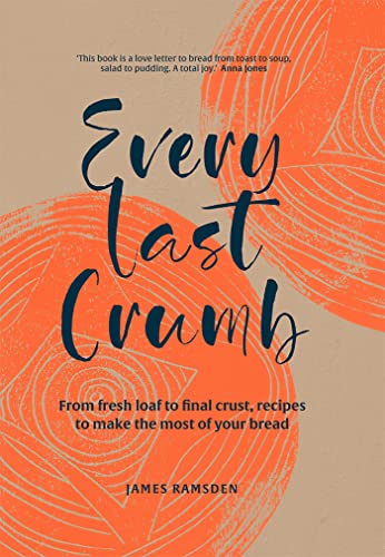 Imagen de archivo de Every Last Crumb: From fresh loaf to final crust, recipes to make the most of your bread a la venta por HPB-Red