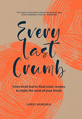 Stock image for Every Last Crumb: From fresh loaf to final crust, recipes to make the most of your bread for sale by HPB-Red
