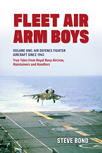 Stock image for Fleet Air Arm Boys: True Tales from Royal Navy Aircrew, Maintainers and Handlers: Volume One: Air Defence Fighter Aircraft Since 1945 for sale by ThriftBooks-Dallas