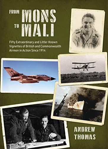 Stock image for From Mons to Mali: Fifty Extraordinary and Little-Known Vignettes of British and Commonwealth Airmen in Action since 1914 for sale by WYEMART LIMITED