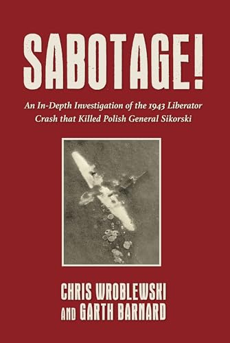 9781911667902: Sabotage!: An In-Depth Investigation of the 1943 Liberator Crash that Killed Polish General Sikorsky