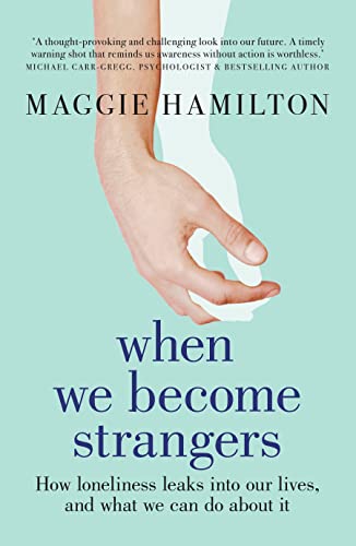 9781911668060: When We Become Strangers: How loneliness leaks into our lives, and what we can do about it
