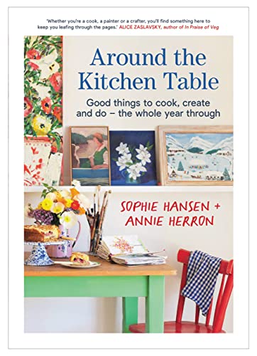 Beispielbild fr Around the Kitchen Table: Good things to cook, create and do - the whole year through zum Verkauf von Monster Bookshop