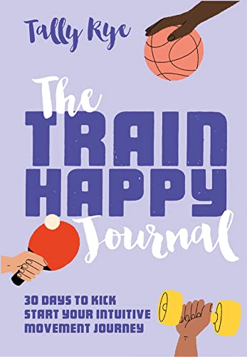Stock image for The Train Happy Journal: 30 days to kick start your intuitive movement journey for sale by HPB Inc.