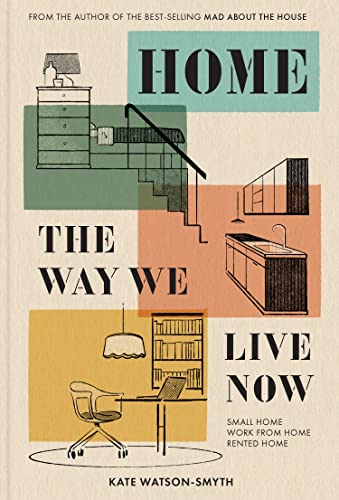 Imagen de archivo de Home: The Way We Live Now: The revolutionary interior design guide for living in small spaces, renovations and rented homes in 2023. From   Mad about the House   expert Kate Watson-Smyth. a la venta por HPB-Movies