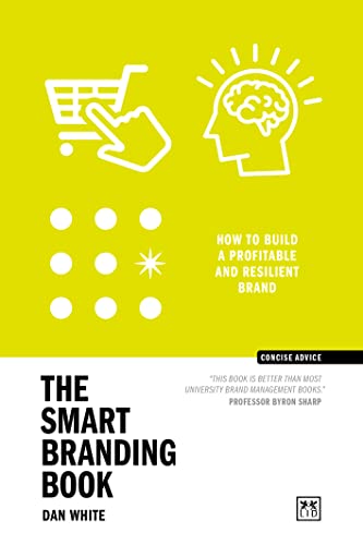 Beispielbild fr The Smart Branding Book: How to build a profitable and resilient brand (Concise Advice) zum Verkauf von Monster Bookshop
