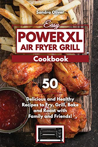 Beispielbild fr Easy PowerXL Air Fryer Grill Cookbook: 50 Delicious and Healthy Recipes to Fry, Grill, Bake, and Roast with Family and Friends zum Verkauf von Buchpark