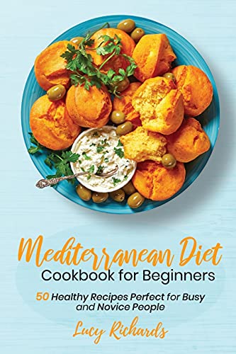 Beispielbild fr Mediterranean Diet Cookbook for Beginners: 50 Healthy Recipes Perfect for Busy and Novice People zum Verkauf von WorldofBooks