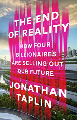 Stock image for The End of Reality: How four billionaires are selling out our future for sale by Front Cover Books