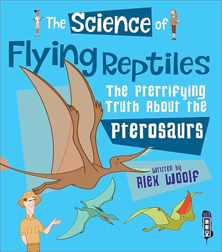 Beispielbild fr The Science of Flying Reptiles: The Pterrifying Truth about the Pterosaurs zum Verkauf von Hay-on-Wye Booksellers